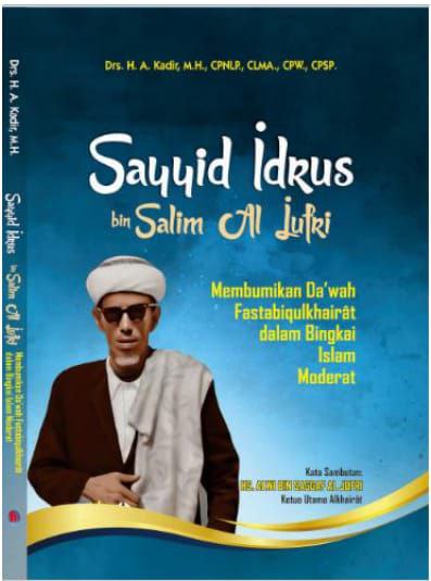 Sayyid Idrus bin Salim Al Jufri - Membumikan Da'wah Fastabiqulkhairaat dalam Bingkai Islam Moderat
